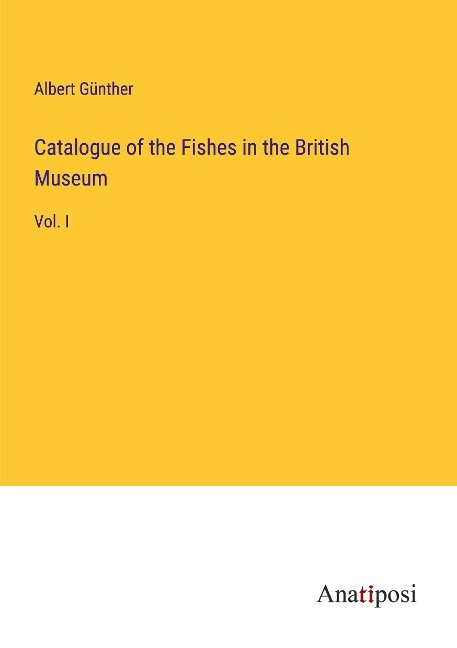 Catalogue of the Fishes in the British Museum: Vol. I