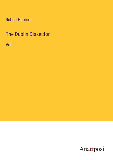 The Dublin Dissector: Vol. I