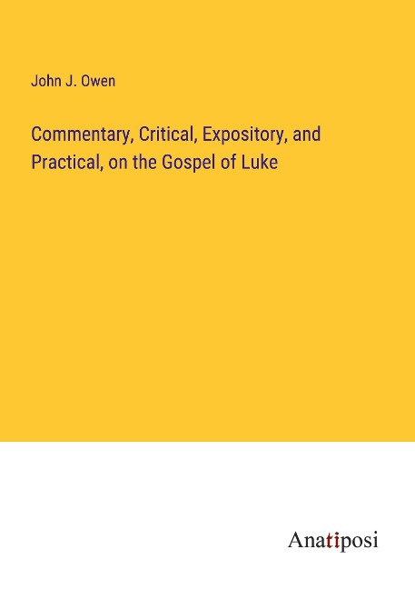Commentary, Critical, Expository, and Practical, on the Gospel of Luke