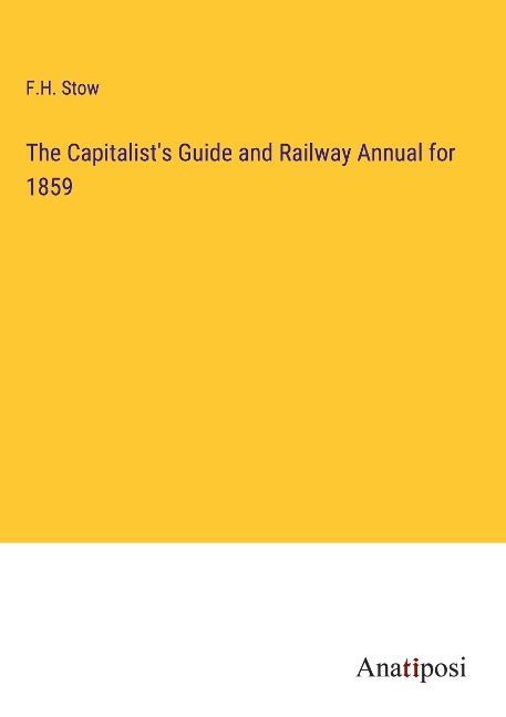 The Capitalists Guide and Railway Annual for 1859