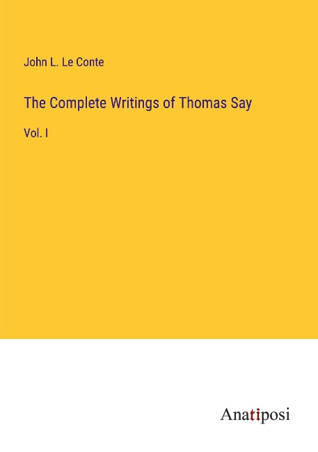 The Complete Writings of Thomas Say: Vol. I