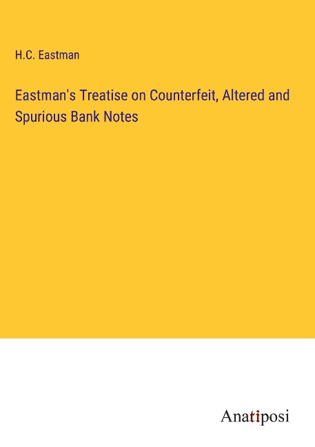 Eastmans Treatise on Counterfeit, Altered and Spurious Bank Notes