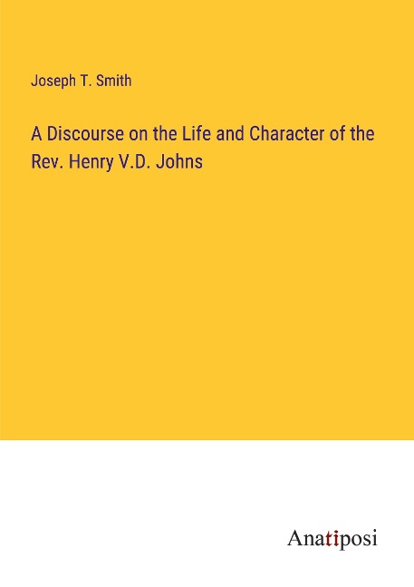 A Discourse on the Life and Character of the Rev. Henry V.D. Johns