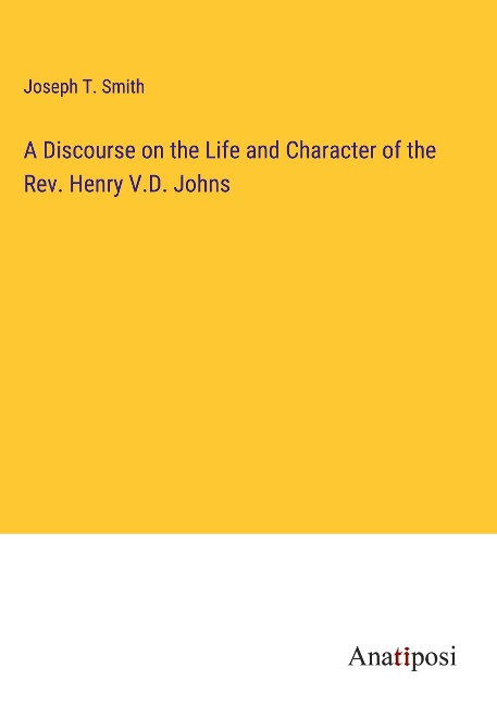 A Discourse on the Life and Character of the Rev. Henry V.D. Johns