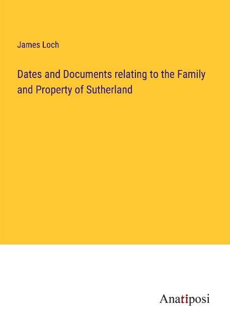 Dates and Documents relating to the Family and Property of Sutherland
