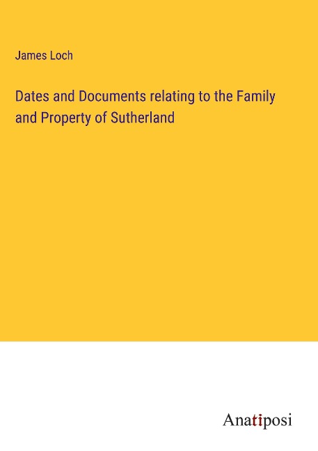 Dates and Documents relating to the Family and Property of Sutherland