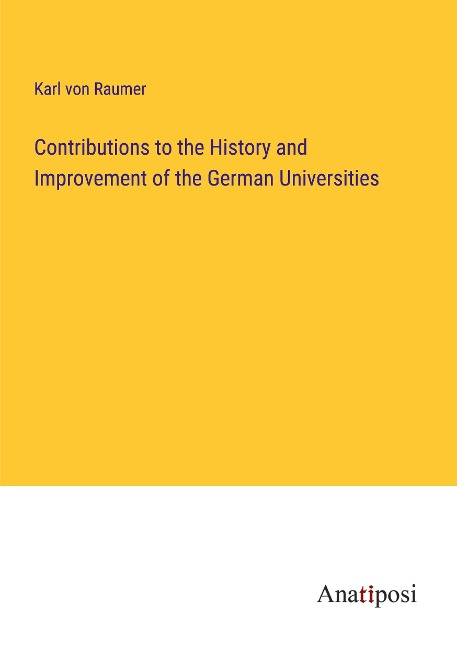 Contributions to the History and Improvement of the German Universities