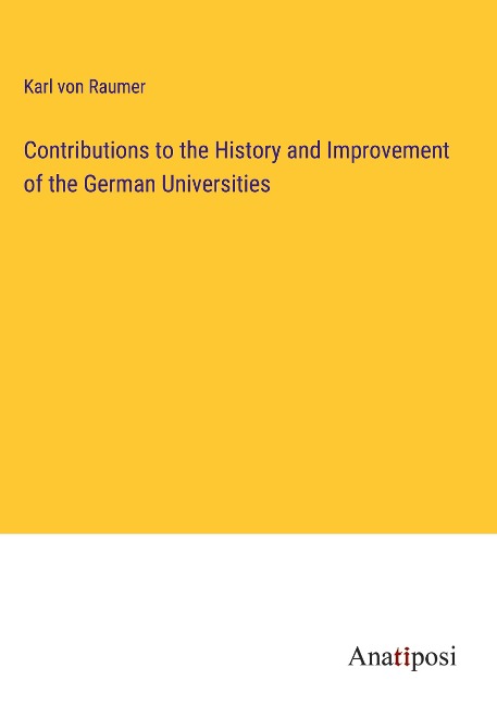 Contributions to the History and Improvement of the German Universities