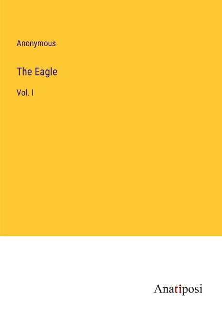 The Eagle: Vol. I