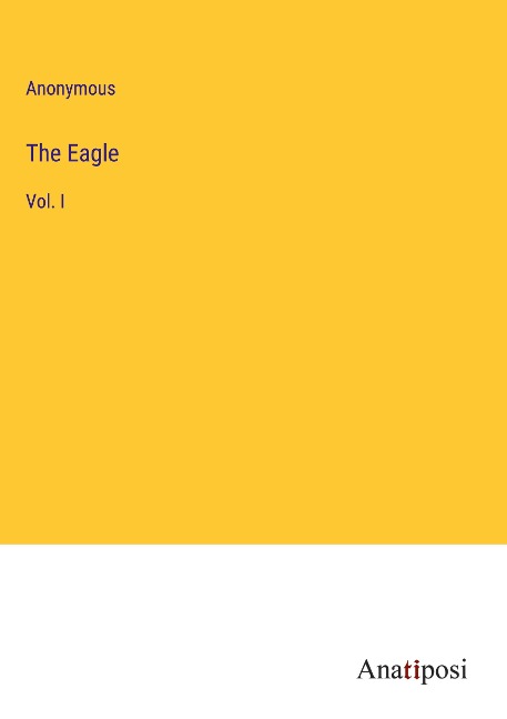 The Eagle: Vol. I
