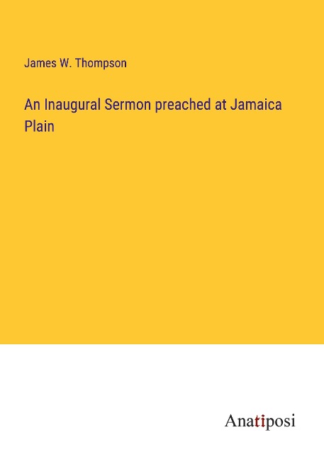 An Inaugural Sermon preached at Jamaica Plain