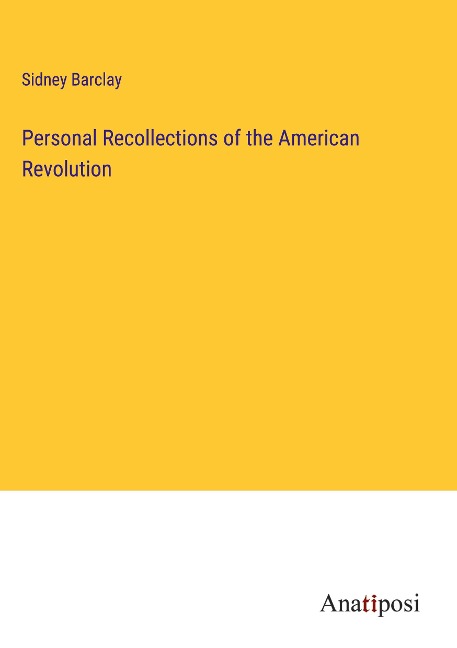 Personal Recollections of the American Revolution