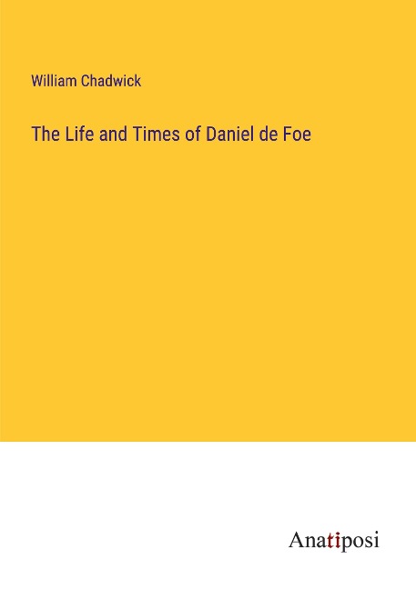The Life and Times of Daniel de Foe