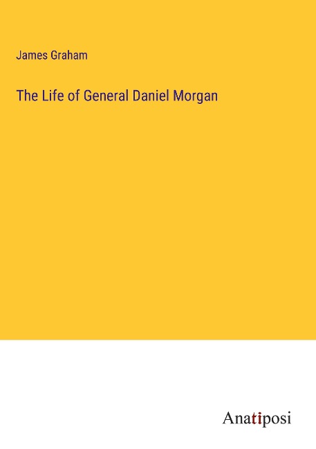 The Life of General Daniel Morgan