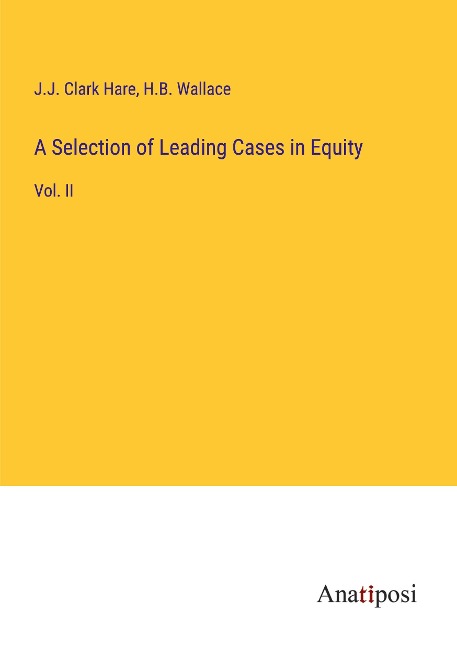 A Selection of Leading Cases in Equity: Vol. II