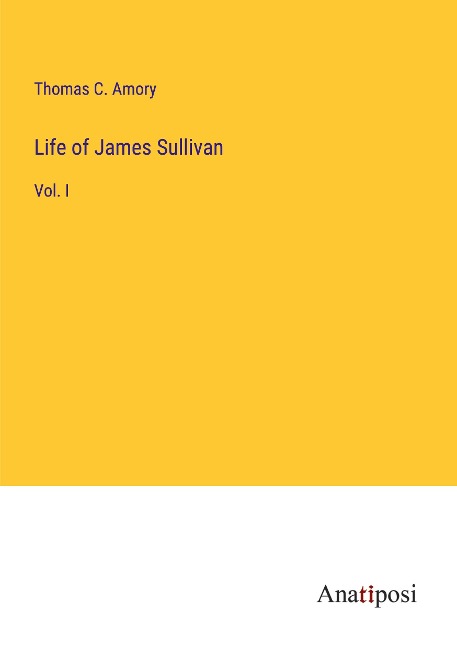 Life of James Sullivan: Vol. I