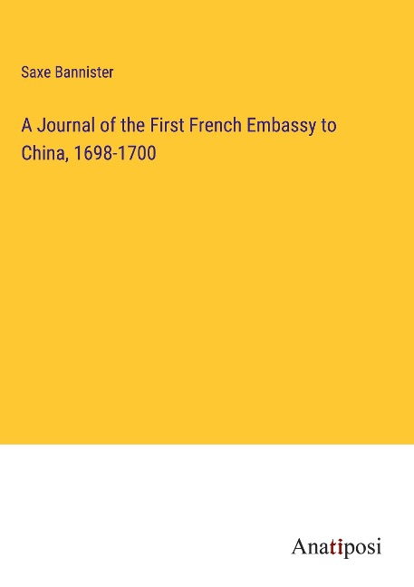 A Journal of the First French Embassy to China, 1698-1700