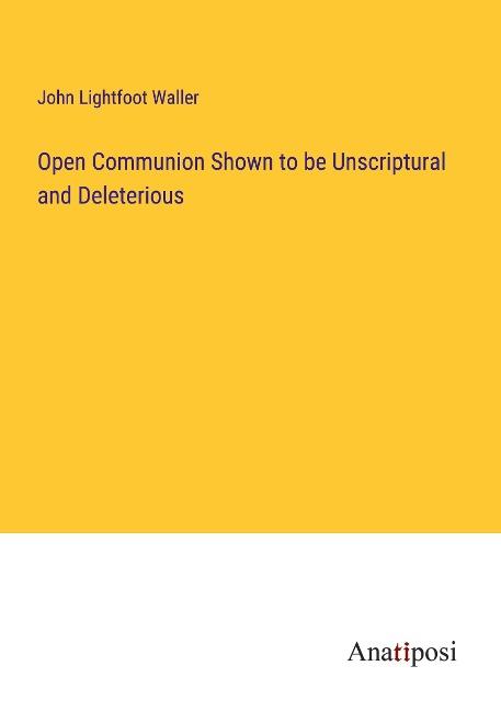 Open Communion Shown to be Unscriptural and Deleterious