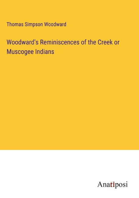 Woodwards Reminiscences of the Creek or Muscogee Indians