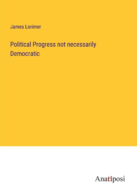 Political Progress not necessarily Democratic