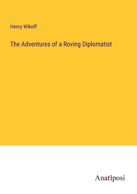 The Adventures of a Roving Diplomatist