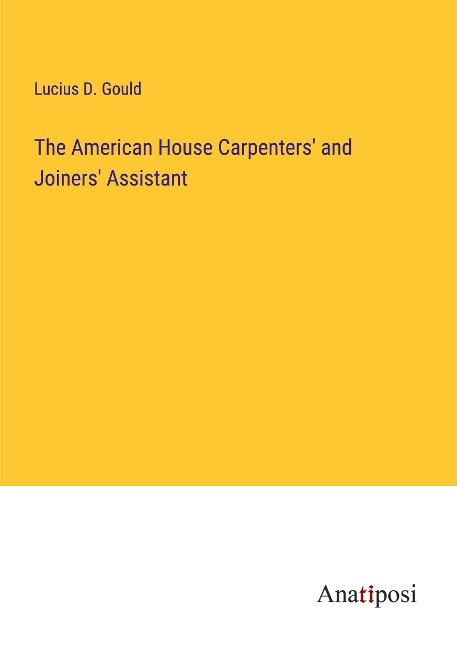 The American House Carpenters and Joiners Assistant