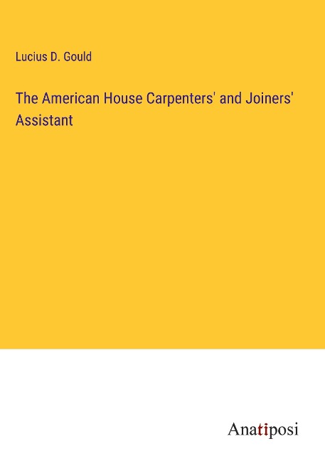 The American House Carpenters and Joiners Assistant