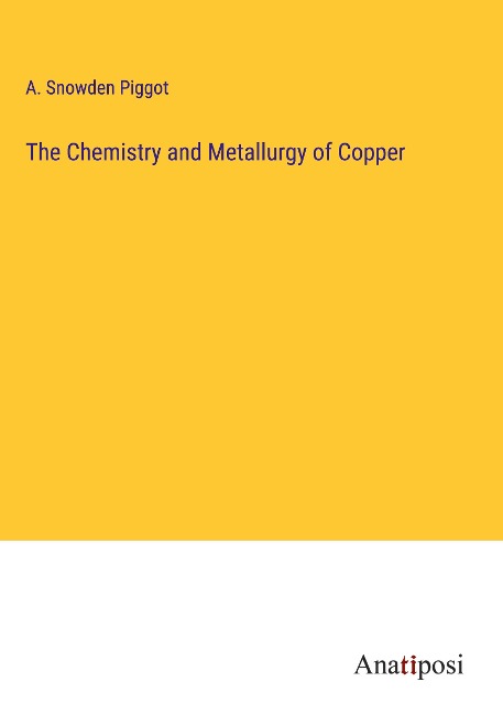 The Chemistry and Metallurgy of Copper