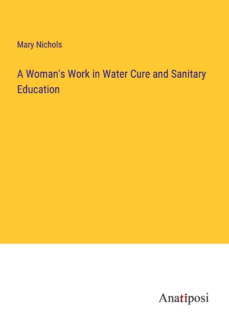 A Womans Work in Water Cure and Sanitary Education