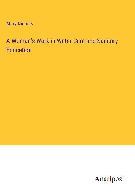 A Womans Work in Water Cure and Sanitary Education