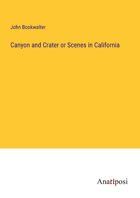 Canyon and Crater or Scenes in California