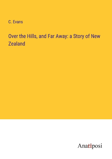 Over the Hills, and Far Away: a Story of New Zealand