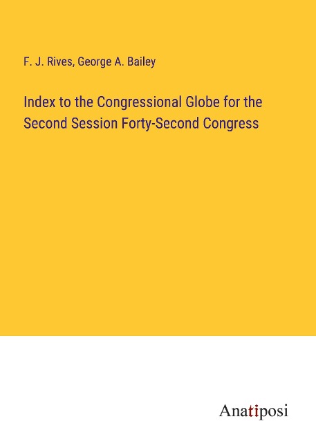 Index to the Congressional Globe for the Second Session Forty-Second Congress