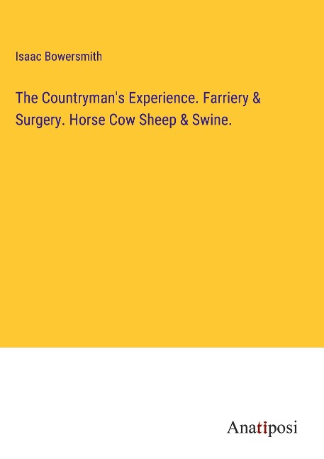 The Countrymans Experience. Farriery & Surgery. Horse Cow Sheep & Swine.
