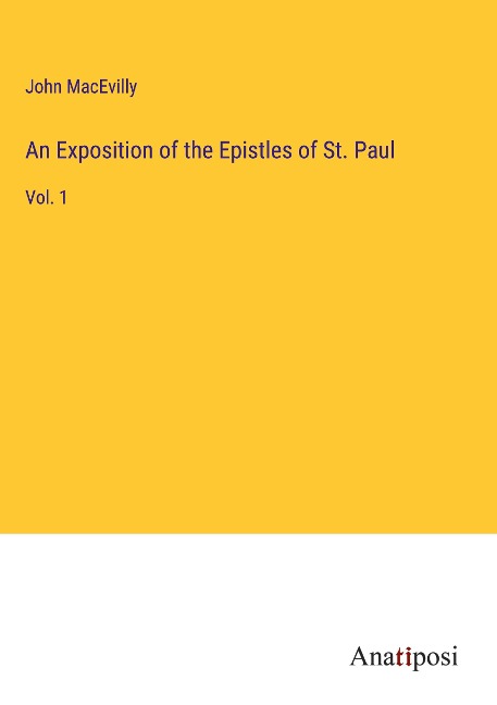 An Exposition of the Epistles of St. Paul: Vol. 1