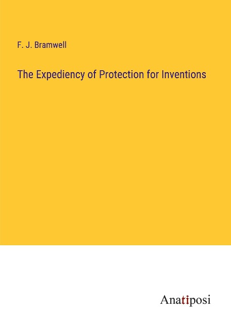 The Expediency of Protection for Inventions