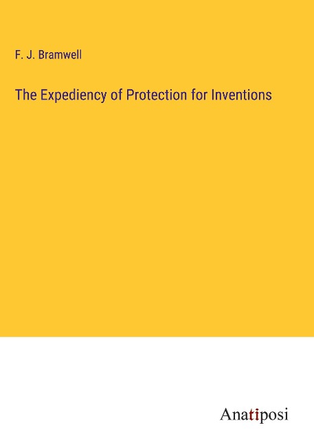 The Expediency of Protection for Inventions