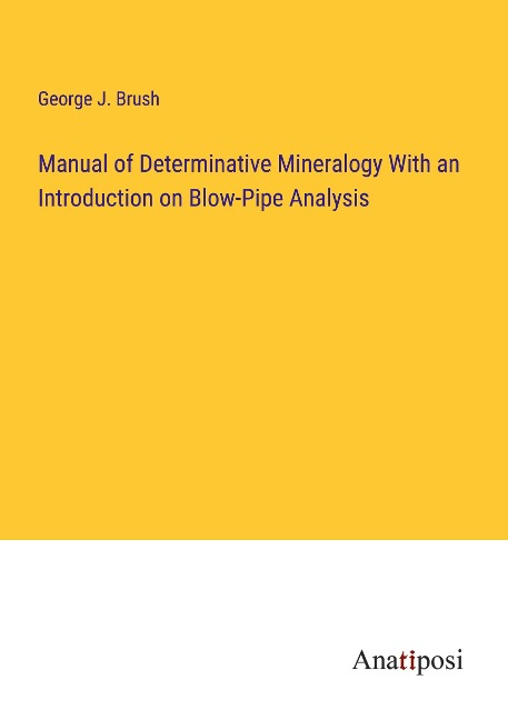 Manual of Determinative Mineralogy With an Introduction on Blow-Pipe Analysis