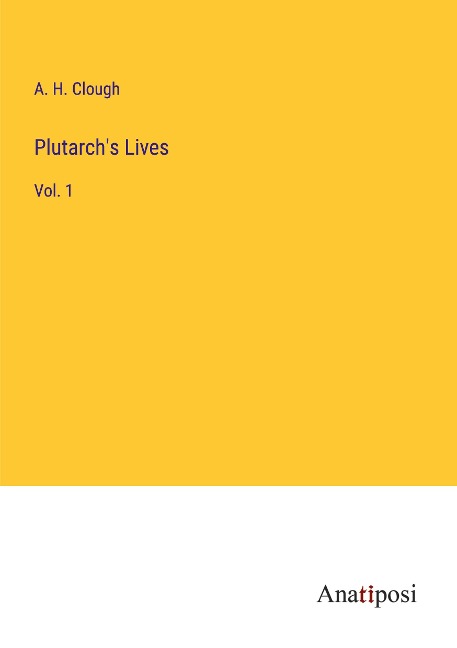 Plutarchs Lives: Vol. 1