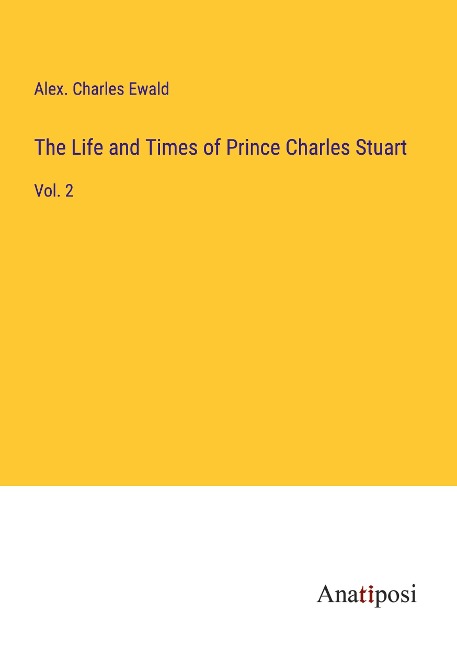 The Life and Times of Prince Charles Stuart: Vol. 2
