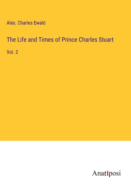 The Life and Times of Prince Charles Stuart: Vol. 2