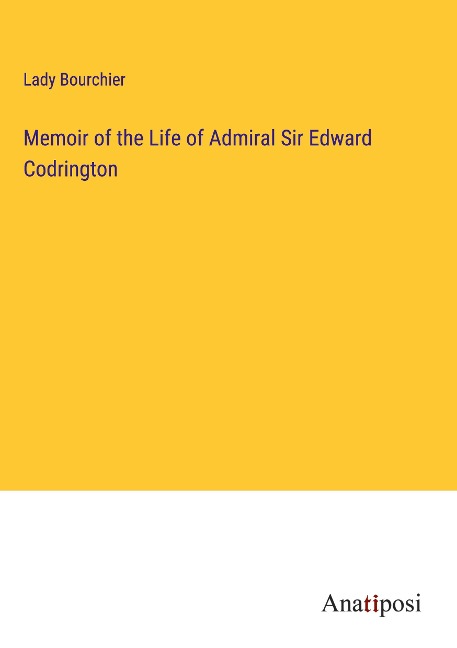 Memoir of the Life of Admiral Sir Edward Codrington
