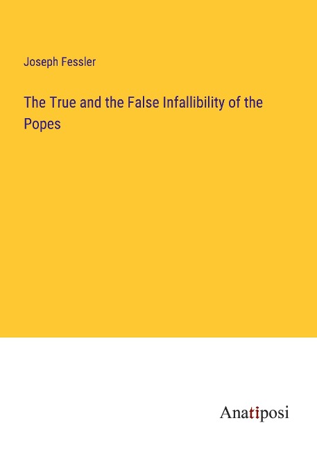 The True and the False Infallibility of the Popes