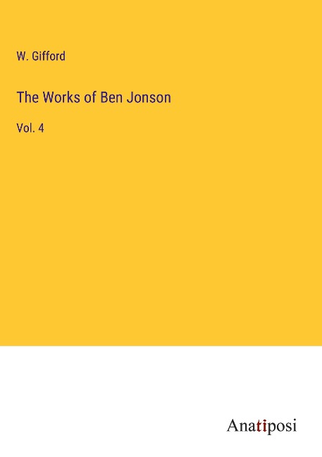 The Works of Ben Jonson: Vol. 4