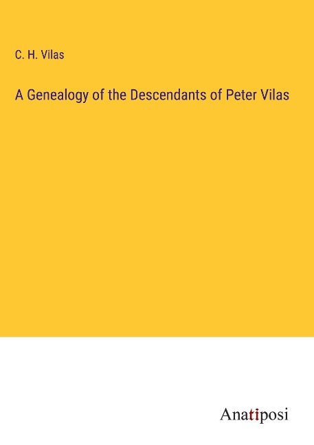 A Genealogy of the Descendants of Peter Vilas