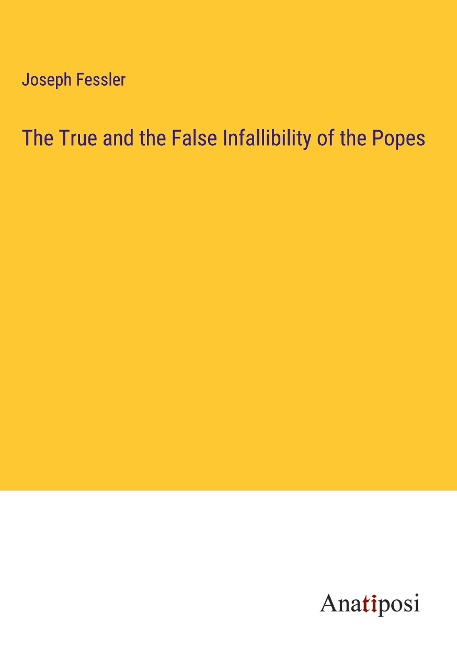 The True and the False Infallibility of the Popes