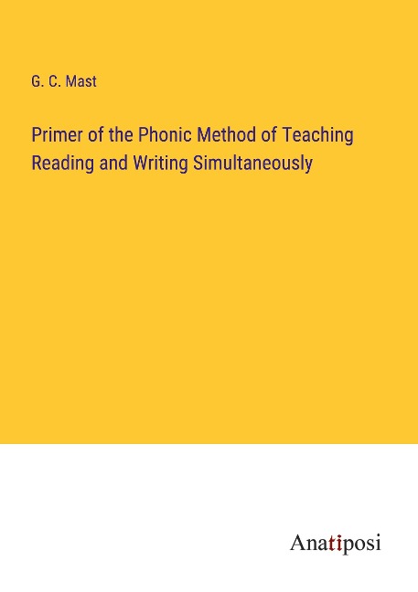 Primer of the Phonic Method of Teaching Reading and Writing Simultaneously