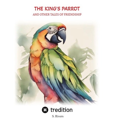 The Kings Parrot: and other tales of friendship