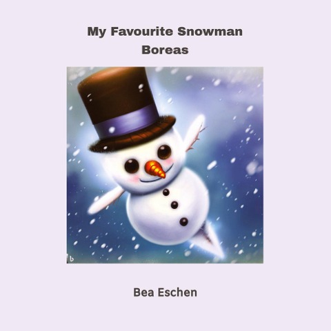 My Favourite Snowman, Boreas: The magic of the snowy season: A frosty friends enchanting adventures. For children ages 3+