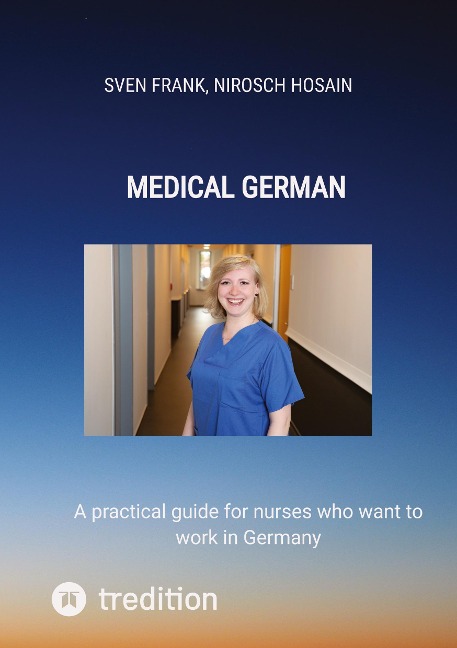 Medical German: A practical guide for nurses who want to work in Germany